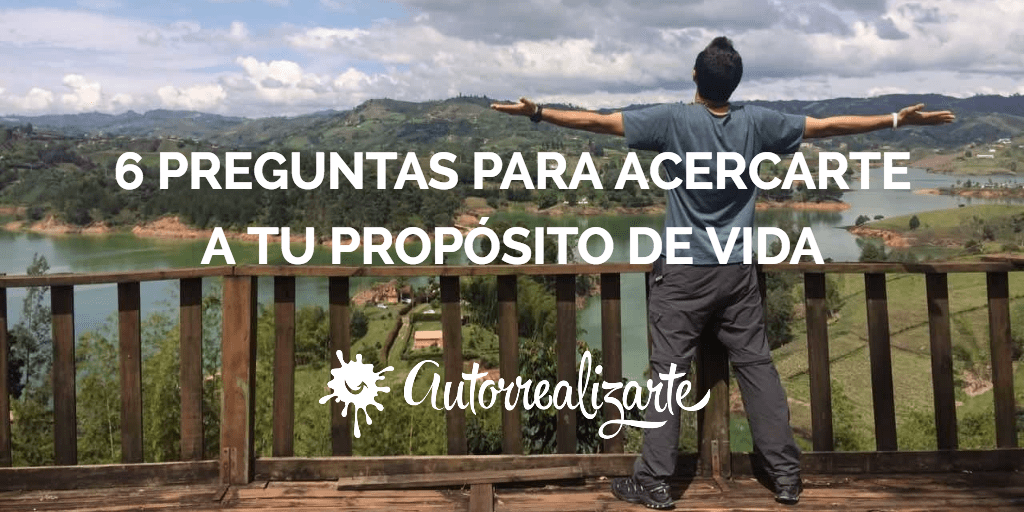 6 PREGUNTAS PARA ACERCARTE A TU PROPOSITO DE VIDA