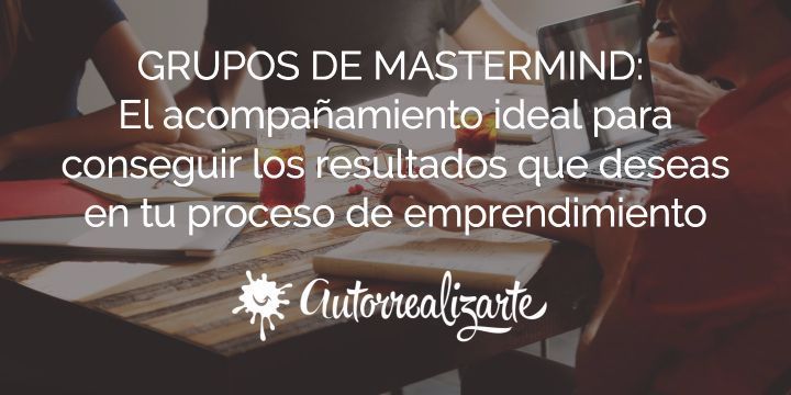 GRUPOS DE MASTERMIND: El acompañamiento ideal para conseguir los resultados que deseas en tu proceso de emprendimiento